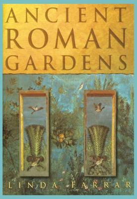 Ancient Roman Gardens - Farrar, Linda