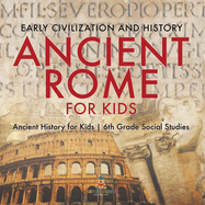 Ancient Rome for Kids - Early History, Science, Architecture, Art and Government Ancient History for Kids 6th Grade Social Studies