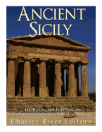 Ancient Sicily: The History and Legacy of the Mediterranean's Largest Island in Antiquity