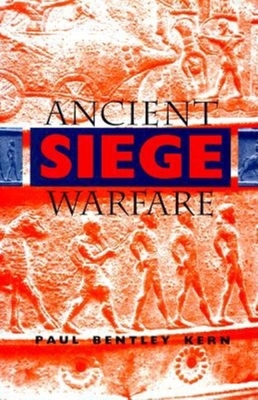 Ancient Siege Warfare - Kern, Paul B