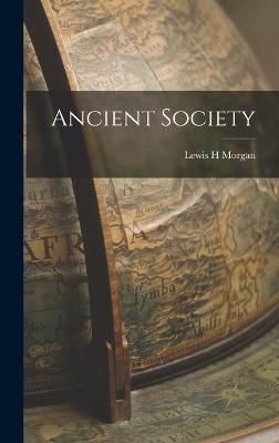 Ancient Society - Morgan, Lewis H