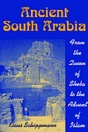 Ancient South Arabia: From the Queen of Sheba to the Advent of Islam