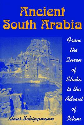 Ancient South Arabia: From the Queen of Sheba to the Advent of Islam - Schippmann, Klaus, and Brown, Allison (Translated by)