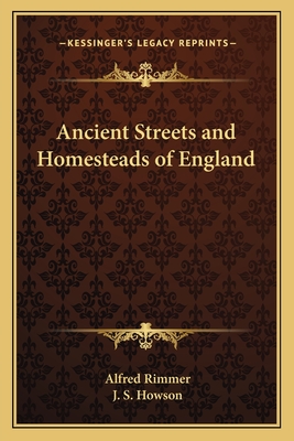 Ancient Streets and Homesteads of England - Rimmer, Alfred, and Howson, J S (Introduction by)