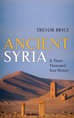 Ancient Syria: A Three Thousand Year History - Bryce, Trevor