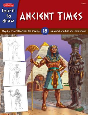 Ancient Times: Step-by- step instructions for 18 ancient characters and civilizations - 