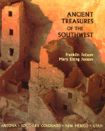 Ancient Treasures of the Southwest: A Guide to Archeological Sites and Museums in Arizona, Southern Colorado, New Mexico, and Utah