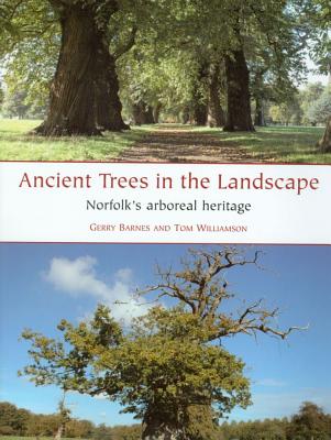 Ancient Trees in the Landscape: Norfolk's arboreal heritage - Barnes, Gerry, and Williamson, Tom