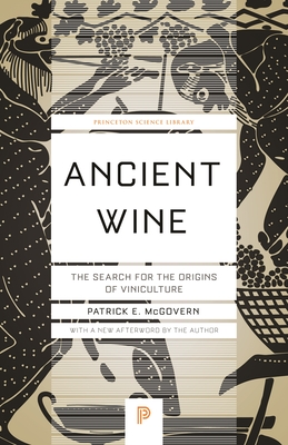 Ancient Wine: The Search for the Origins of Viniculture - McGovern, Patrick E (Afterword by)