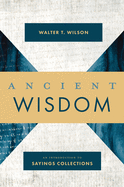 Ancient Wisdom: An Introduction to Sayings Collections