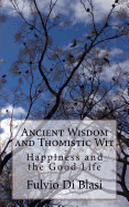 Ancient Wisdom and Thomistic Wit: Happiness and the Good Life