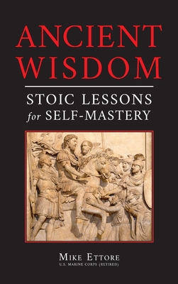 Ancient Wisdom: Stoic Lessons for Self-Mastery - Ettore, Mike