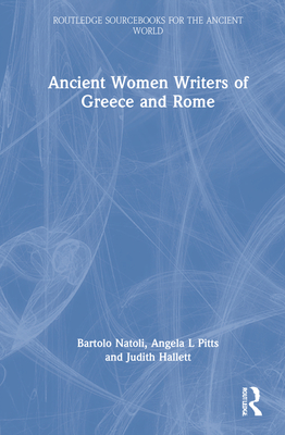 Ancient Women Writers of Greece and Rome - Natoli, Bartolo a, and Pitts, Angela, and Hallett, Judith P