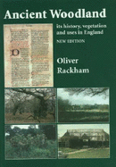 Ancient Woodland: Its History, Vegetation and Uses in England - Rackham, Oliver