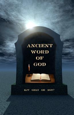 Ancient Word of God: KJV Only or Not? - Johnson Th D, Ken