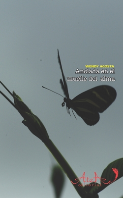 Anclada en el muelle del alma - de la Pitoreta, Chaco (Editor), and Acosta, Wendy