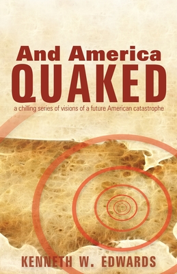 And America Quaked: A Chilling Series of Visions of a Future American Catastrophe - Edwards, Kenneth W