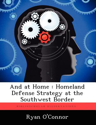 And at Home: Homeland Defense Strategy at the Southwest Border - O'Connor, Ryan