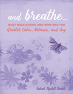 And Breathe...: Daily Meditations and Mantras for Greater Calm, Balance, and Joy