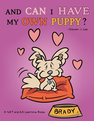 And Can I Have My Own Puppy?: A NAT and ILA Learning Book - Lee, Steven J