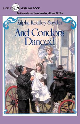 And Condors Danced - Snyder, Zilpha Keatley
