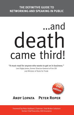 ...and Death Came Third!: The Definitive Guide to Networking and Speaking in Public - Lopata, Andy, and Roper, Peter