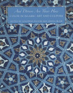 And Diverse Are Their Hues: Color in Islamic Art and Culture