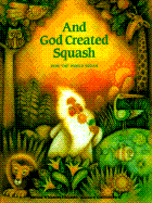 And God Created Squash: How the World Began - Hickman, Martha Whitmore