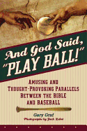 And God Said, Play Ball!: Amusing and Thought-Provoking Parallels Between the Bible and Baseball