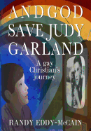 And God Save Judy Garland: A gay Christian's journey