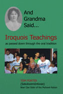 And Grandma Said... Iroquois Teachings: As Passed Down Through the Oral Tradition