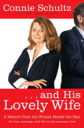 And His Lovely Wife: A Memoir from the Woman Beside the Man - Schultz, Connie