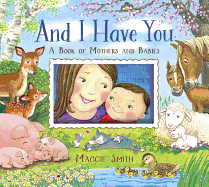 And I Have You: A Book of Mothers and Babies