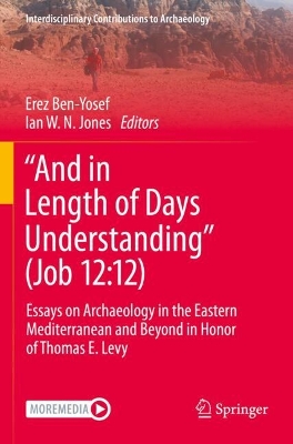 "And in Length of Days Understanding" (Job 12:12): Essays on Archaeology in the Eastern Mediterranean and Beyond in Honor of Thomas E. Levy - Ben-Yosef, Erez (Editor), and Jones, Ian W. N. (Editor)