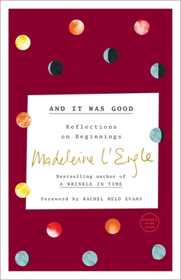 And It Was Good: Reflections on Beginnings - L'Engle, Madeleine, and Evans, Rachel Held (Foreword by), and Lackey, Lindsay (Contributions by)
