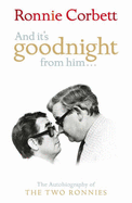 And It's Goodnight from Him . . .: The Autobiography of the Two Ronnies