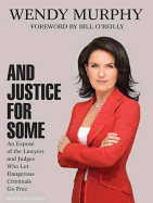 And Justice for Some: An Expose of the Lawyers and Judges Who Let Dangerous Criminals Go Free