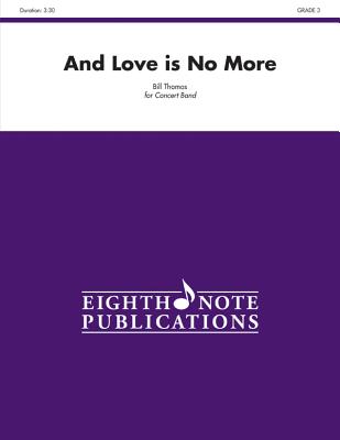 And Love Is No More: Conductor Score & Parts - Thomas, Bill, Dr. (Composer)