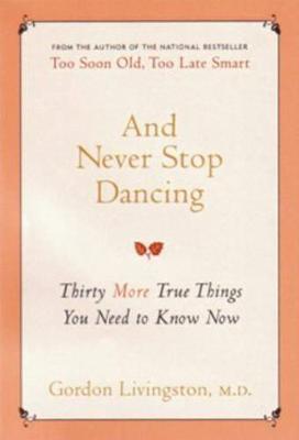 And Never Stop Dancing: Thirty more true things you need to know now - Livingston, Gordon