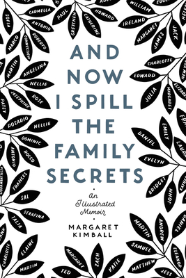 And Now I Spill the Family Secrets: An Illustrated Memoir - Kimball, Margaret