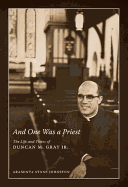 And One Was a Priest: The Life and Times of Duncan M. Gray Jr.