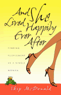 And She Lived Happily Ever After: Finding Fulfillment as a Single Woman