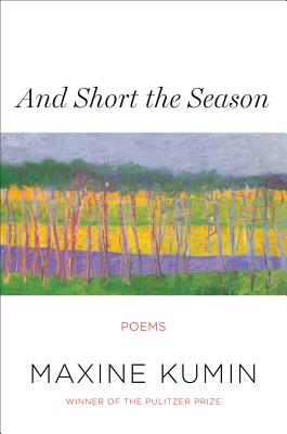 And Short the Season: Poems - Kumin, Maxine