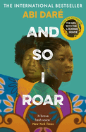 And So I Roar: The new novel from the author of the word of mouth hit The Girl with the Louding Voice