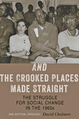 And the Crooked Places Made Straight: The Struggle for Social Change in the 1960s - Chalmers, David, Professor