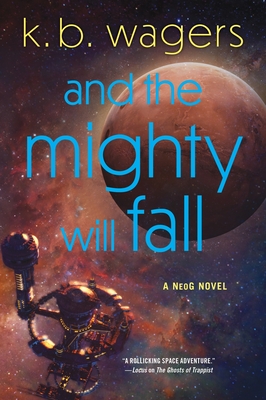 And the Mighty Will Fall: A Neog Novel - Wagers, K B