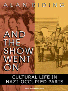 And the Show Went on: Cultural Life in Nazi-Occupied Paris