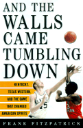 And the Walls Came Tumbling Down: Kentucky, Texas Western, and the Game That Changed American Sports