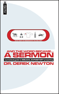 And the Word Became...a Sermon: A Guide to Biblical Expository Preaching