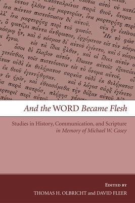 And the Word Became Flesh - Olbricht, Thomas H (Editor), and Fleer, David (Editor)